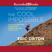 The Cool Impossible : The Running Coach from Born to Run Shows How to Get the Most from Your Miles-and from Yourself - Eric Orton Cover Art