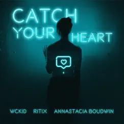 Catch Your Heart - Single by WCKiD, RITIX & Annastacia Boudwin album reviews, ratings, credits