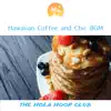Hawaiian Coffee and Chic BGM album lyrics, reviews, download