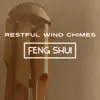 Restful Wind Chimes: Feng Shui, Good Energy, Gentle Music, Relaxed Atmosphere, Aura Cleansing, Harmonious Moments of Stillness album lyrics, reviews, download