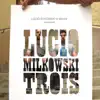 Lucio milkowski trois album lyrics, reviews, download