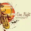 One Night with Jazz – Smooth Instrumental Music, Sensual and Deep Atmosphere, Relaxing Music album lyrics, reviews, download