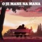 O Je Mane Na Mana - Lofi - Dev Arijit lyrics