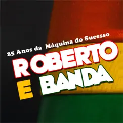 25 Anos da Máquina do Sucesso by Roberto e Banda album reviews, ratings, credits