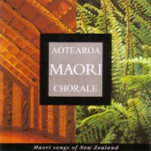 Aotearoa Maori Chorale - Tititorea Medley E Papa / E Aue / Maku E