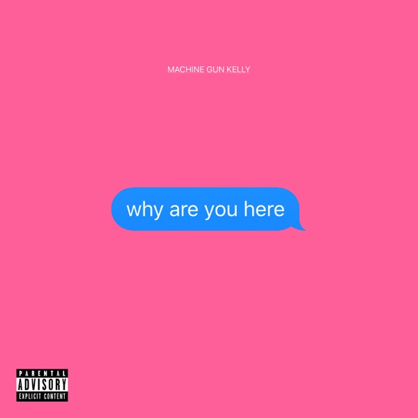 why are you here - Single - Machine Gun Kelly