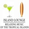Island Lounge: Relaxing Music of the Tropical Islands artwork