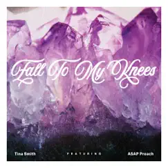 Fall to My Knees - Single (feat. ASAP Preach) - Single by Tina Smith album reviews, ratings, credits