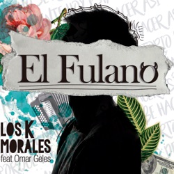 Los K Morales & Keyner Morales - El Fulano (feat. Omar Geles)