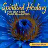 Spiritual Healing for Self Care: Piano Relaxation Music for Stress Relief and Healing, Sounds of Nature, Harmony & Balance album lyrics, reviews, download