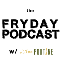 FRYday Podcast with Le Petit Poutine podcast