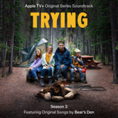 Trying: Season 3 (Apple TV Original Series Soundtrack) - Bear's Den
