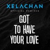 Got to Have Your Love (2022) [feat. Xelavate] [Official Xelachan Remixes] - EP