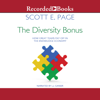 The Diversity Bonus : How Great Teams Pay Off in the Knowledge Economy - Scott E. Page