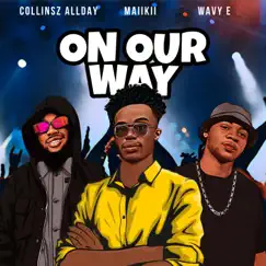 On Our Way - Single by Maiikii, Collinsz Allday & Wavy-E album reviews, ratings, credits