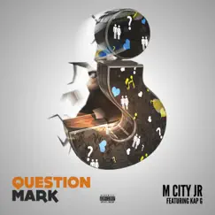 Question Mark (feat. Kap G) - Single by M City JR album reviews, ratings, credits