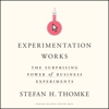 Experimentation Works : The Surprising Power of Business Experiments - Stefan H. Thomke