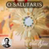 O Salutaris Hostia O Saving Victim - Single album lyrics, reviews, download