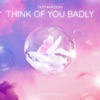 Think of You Badly - Single