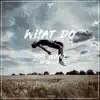 What Do You Want (feat. Jona Selle) - Single album lyrics, reviews, download