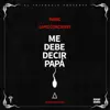 Me Debe Decir Papá - Single album lyrics, reviews, download