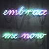 Embrace Me Now - Single