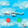 Why You Callin Me? (feat. Kxzia) - Single album lyrics, reviews, download