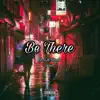 Be There (feat. Tyrell!) - Single album lyrics, reviews, download