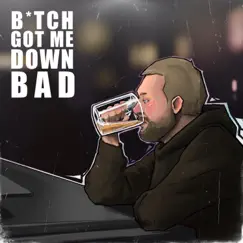 Bitch Got Me Down Bad - Single by Atlus album reviews, ratings, credits