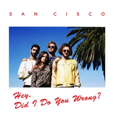 Hey, Did I Do You Wrong? - Single - San Cisco