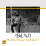 Micah Shemaiah & Goldbar`z - Real Way