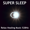 Super Sleep Relax Healing Music 528hz - Sleep Music Recommended Times