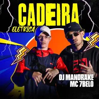 Cadeira Elétrica (feat. Mc 7 Belo) - Single by DJ Mandrake 100% Original album reviews, ratings, credits