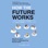 How the Future Works: Leading Flexible Teams To Do the Best Work of Their Lives
