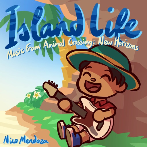 Island Life (Music from Animal Crossing New Horizons) by Nico Mendoza