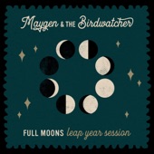 Maygen & The Birdwatcher - Full Moons (Leap Year Session)