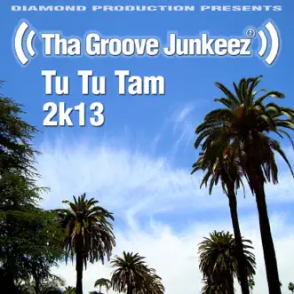 Tu Tu Tam (2K13 Radio Edit) - Single by Tha Groove Junkeez album reviews, ratings, credits