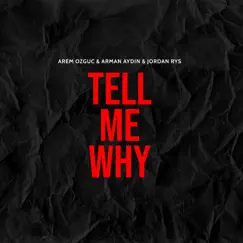 Tell Me Why - Single by Arem Ozguc, Arman Aydin & Jordan Rys album reviews, ratings, credits