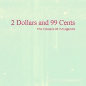 The Flowers Of Indulgence - 2 Dollars and 99 Cents