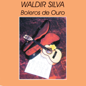 Boleros de Ouro - Waldir Silva