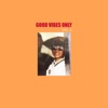 Good Vibes Only Vol. 1