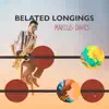 Belated Longings album lyrics, reviews, download