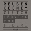 Reuben Keeney & Clutch feat. Demi - Leaving You (Reuben & Clutch OFAH Remix)