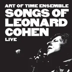 Songs of Leonard Cohen Live (Live) [feat. Sarah Harmer/ Gregory Hoskins, Steven Page, Sarah Slean & Tom Wilson] by Art of Time Ensemble album reviews, ratings, credits