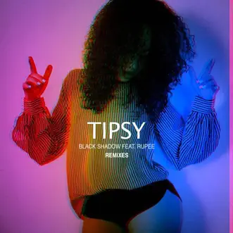 Tipsy (feat. Rupee) [Remixes] - Single by Black Shadow album reviews, ratings, credits