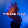 Dirty Little Things - EP album lyrics, reviews, download