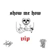Show Me How (VIP) - Single album lyrics, reviews, download
