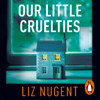 Our Little Cruelties - Liz Nugent