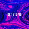 Get Stupid song lyrics