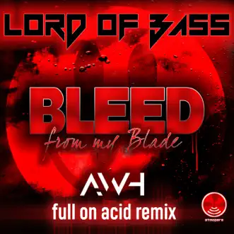 Lord of Bass - Bleed from My Blade (Awh Full on Acid Remix) - Single by Lord of Bass album reviews, ratings, credits